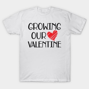 Valentine - Grow our valentine T-Shirt